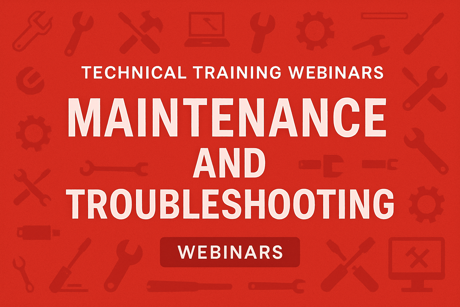 technical training webinars no humans inlcude the word Maintenance and Troubleshooting use red branding no blue-1
